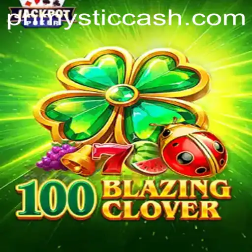 Unveiling the Excitement of 100BlazingClover: A Deep Dive into PhMystic
